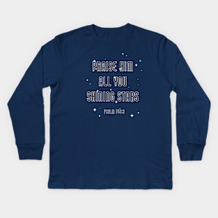 Praise Him all you shining stars Kids Long Sleeve T-Shirt